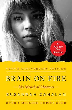 Brain On Fire: My Month of Madness by Cahalan, Susannah by Susannah Cahalan