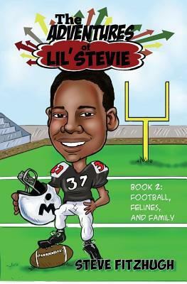 The Adventures of Lil' Stevie Book 2: Football, Felines, and Family by Steve Fitzhugh