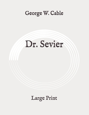 Dr. Sevier: Large Print by George W. Cable