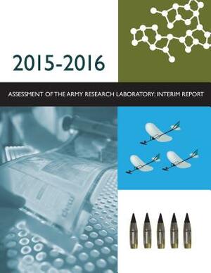 2015-2016 Assessment of the Army Research Laboratory: Interim Report by Division on Engineering and Physical Sci, Laboratory Assessments Board, National Academies of Sciences Engineeri