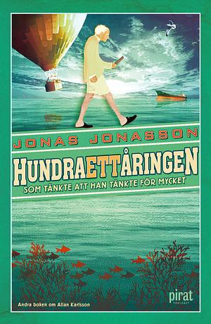 Hundraettåringen som tänkte att han tänkte för mycket by Jonas Jonasson