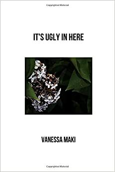 It's Ugly in Here by Vanessa Maki