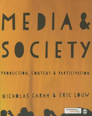 Media and Society: Production, Content and Participation by Eric Louw, Nicholas Carah