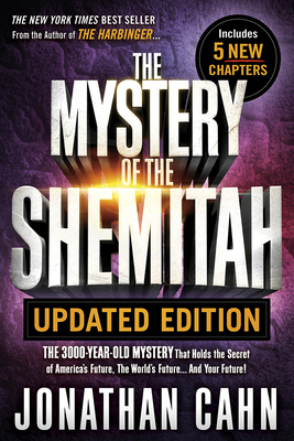 The Mystery of the Shemitah Updated Edition: The 3,000-Year-Old Mystery That Holds the Secret of America's Future, the World's Future...and Your Futur by Jonathan Cahn