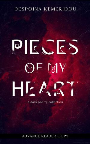 Pieces of my Heart: A dark poetry collection by Despoina Kemeridou