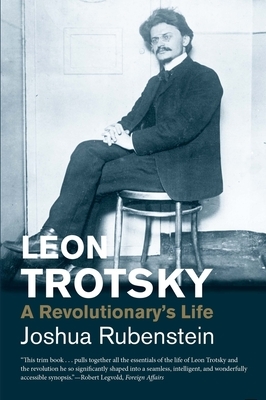 Leon Trotsky: A Revolutionary's Life by Joshua Rubenstein