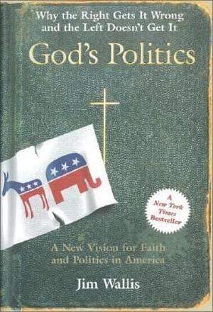 God's Politics: Why the Right Gets It Wrong and the Left Doesn't Get It by Jim Wallis