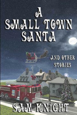 A Small Town Santa by Sam Knight