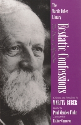 Ecstatic Confessions: The Heart of Mysticism by Martin Buber