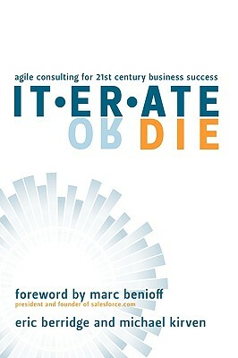 Iterate or Die: Agile Consulting for 21st Century Business Success by Michael Kirven, Eric Berridge