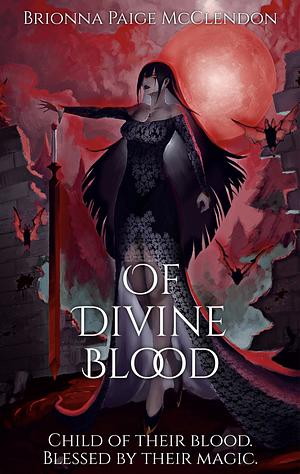 Of Divine Blood by Brionna Paige McClendon