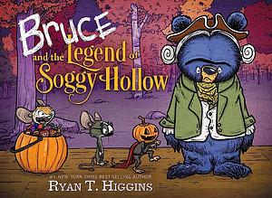 Bruce and the Legend of Soggy Hollow by Ryan T. Higgins