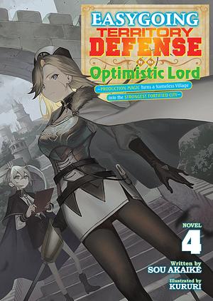 Easygoing Territory Defense by the Optimistic Lord: Production Magic Turns a Nameless Village into the Strongest Fortified City (Light Novel) Vol. 4 by Sou Akaike