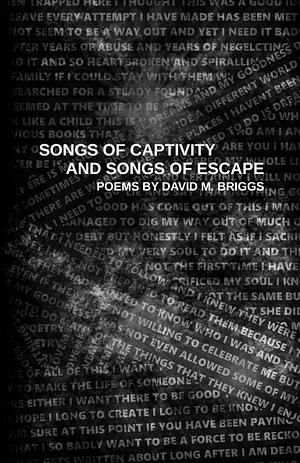 Songs of Captivity and Songs of Escape by David M. Briggs