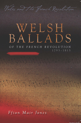 Welsh Ballads of the French Revolution: 1793-1815 by Ffion Mair Jones