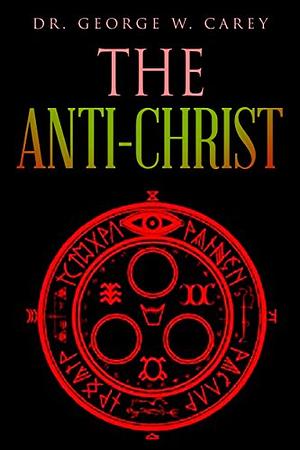 The Anti-Christ by George Washington Carey