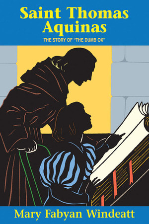 Saint Thomas Aquinas: The Story of the the Dumb Ox by St. Thomas Aquinas, Mary Fabyan Windeatt