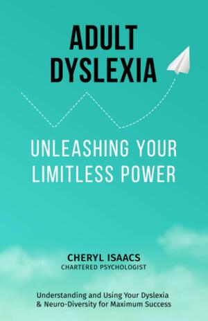 Adult Dyslexia: Unleashing your Limitless Power by Cheryl Isaacs