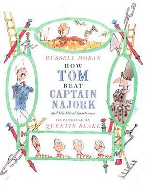 How Tom Beat Captain Najork and His Hired Sportsmen by Russell Hoban, Quentin Blake