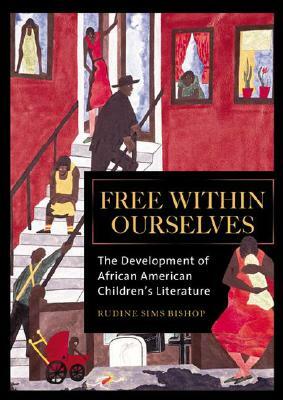 Free Within Ourselves: The Development of African American Children's Literature by Rudine Sims Bishop