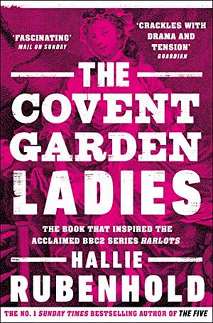 The Covent Garden Ladies: The Extraordinary Story of Harris's List by Hallie Rubenhold