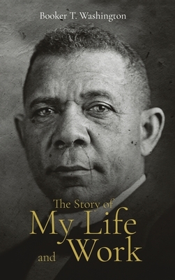 Story of My Life and Work by Booker T. Washington