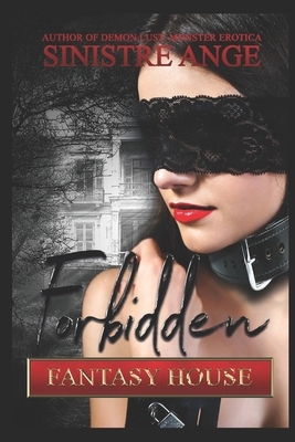 Forbidden Fantasy House: Fulfilling a Very Dark Fantasy by Sinistre Ange