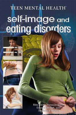 Self-Image and Eating Disorders by Rita Smith, Edward Willett, Vanessa Baish