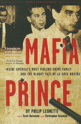 Mafia Prince: Inside America's Most Violent Crime Family and the Bloody Fall of La Cosa Nostra by Phil Leonetti