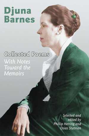Collected Poems: With Notes Toward the Memoirs by Osias Stutman, Djuna Barnes, Phillip Herring