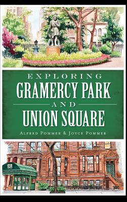 Exploring Gramercy Park and Union Square by Alfred Pommer, Joyce Pommer