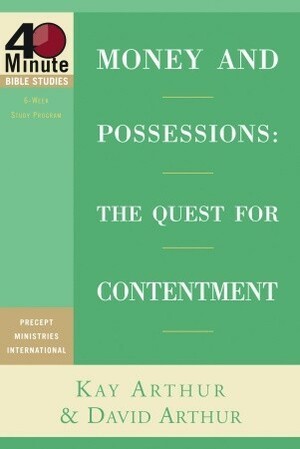 Money and Possessions: The Quest for Contentment by David Arthur, Kay Arthur