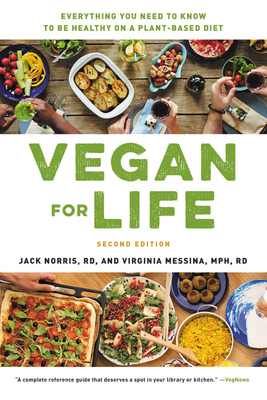 Vegan for Life: Everything You Need to Know to Be Healthy on a Plant-Based Diet by Virginia Messina, Jack Norris