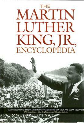 The Martin Luther King, Jr., Encyclopedia by Tenisha H. Armstrong, Clayborne Carson, Susan A. Carson