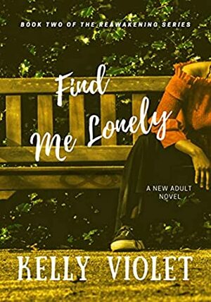 Find Me Lonely (The Reawakening Series Book 2) by Kelly Violet