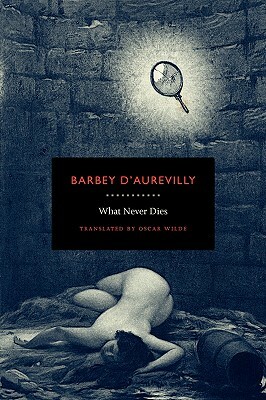 What Never Dies by Jules Barbey d'Aurevilly