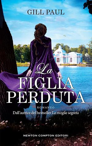 La figlia perduta by Gill Paul