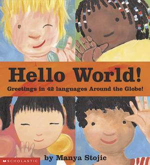 Hello World! Greetings in 42 Languages Around the Globe! by Manya Stojic