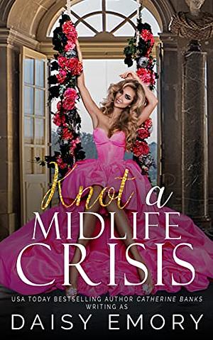 Knot a Midlife Crisis by Daisy Emory, Catherine Banks