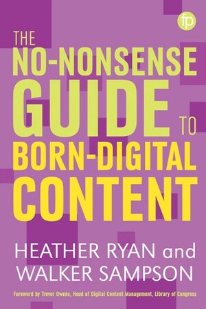 The No-nonsense Guide to Born-digital Content by Walker Sampson, Heather Ryan