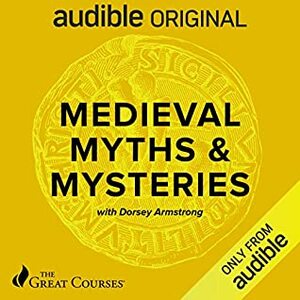 Medieval Myths & Mysteries by Dorsey Armstrong