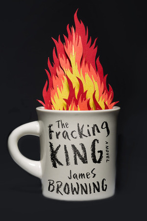The Fracking King by James Browning