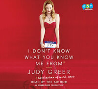 I Don't Know What You Know Me From: Confessions of a Co-Star by Judy Greer