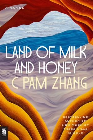 Land of Milk and Honey by C Pam Zhang