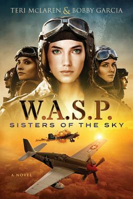W.A.S.P.: Sisters Of The Sky by Bobby Garcia, Teri McLaren