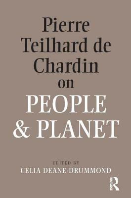 Pierre Teilhard de Chardin on People and Planet by Celia Deane-Drummond