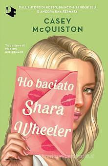 Ho baciato Shara Wheeler by Casey McQuiston