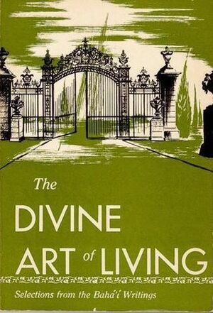 The Divine Art of Living: Selections from the Bahá'í Writings by Bahá'u'lláh, Abdu'l-Bahá