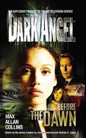 Dark Angel: Before the Dawn by Max Allan Collins, Max Allan Collins