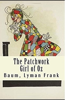 The Patchwork Girl of Oz Illustrated by L. Frank Baum